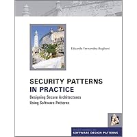 Security Patterns in Practice: Designing Secure Architectures Using Software Patterns Security Patterns in Practice: Designing Secure Architectures Using Software Patterns Hardcover Kindle