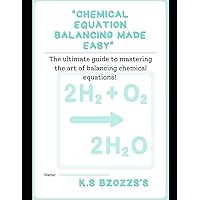 Chemical equations Balancing made easy: The ultimate guide to mastering the art of balancing chemical equations Chemical equations Balancing made easy: The ultimate guide to mastering the art of balancing chemical equations Kindle Paperback