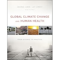 Global Climate Change and Human Health: From Science to Practice Global Climate Change and Human Health: From Science to Practice Paperback Kindle