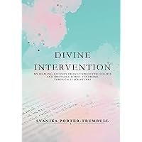 Divine Intervention:: My Healing Journey from Lymphocytic Colitis and Irritable Bowel Syndrome through 23 Scriptures Divine Intervention:: My Healing Journey from Lymphocytic Colitis and Irritable Bowel Syndrome through 23 Scriptures Paperback