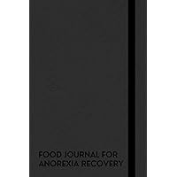 Food Journal For Anorexia Recovery Journal: A Notebook To Help You Identify Patterns And Triggers That May Be Contributing To Your Eating Disorder