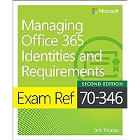 Exam Ref 70-346 Managing Office 365 Identities and Requirements Exam Ref 70-346 Managing Office 365 Identities and Requirements Kindle Paperback