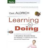 Learning by Doing: A Comprehensive Guide to Simulations, Computer Games, and Pedagogy in e-Learning and Other Educational Experiences Learning by Doing: A Comprehensive Guide to Simulations, Computer Games, and Pedagogy in e-Learning and Other Educational Experiences Hardcover