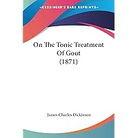 On The Tonic Treatment Of Gout (1871) On The Tonic Treatment Of Gout (1871) Paperback Kindle Hardcover