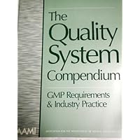 The Quality System Compendium: Gmp Requirements & Industry Practice The Quality System Compendium: Gmp Requirements & Industry Practice Paperback