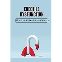Erectile Dysfunction: How Erectile Dysfunction Works