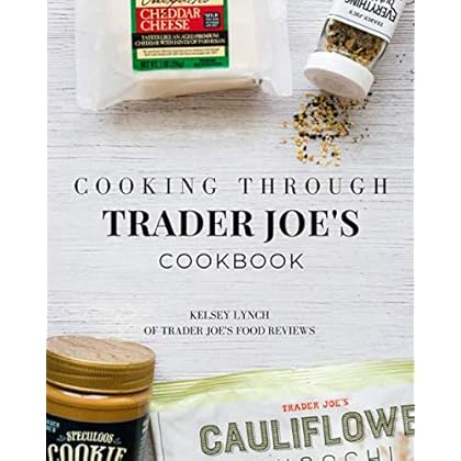 Cooking Through Trader Joe's Cookbook (Cooking Through Trader Joe's (Unofficial Trader Joe's Cookbooks/Not affiliated with Trader Joe's))