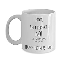 Funny Mothers Day Gift, Am I Perfect, Blame It On Dad, Cute Loving Gift For Mom Mother Mum On Mothers Day, Gift For Mom, Happy Mother'S Day Gift, Best Mom Coffee Mugs (11 oz)