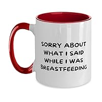 Sorry About What I Said While I Was Breastfeeding Two Tone 11oz Mug, Mother Present, Perfect White Coffee Tea Cup From New Mom, Red