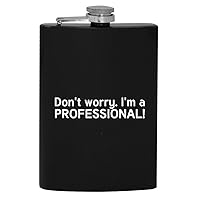 Dont worry. Im a professional! - 8oz Hip Drinking Alcohol Flask