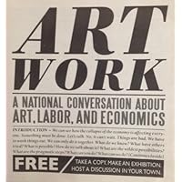 Art Work: a National Conversation about Art, Labor, and Economics [Newspaper]