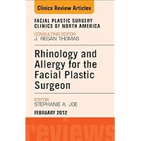 Rhinology and Allergy for the Facial Plastic Surgeon, An Issue of Facial Plastic Surgery Clinics (The Clinics: Surgery Book 20) Rhinology and Allergy for the Facial Plastic Surgeon, An Issue of Facial Plastic Surgery Clinics (The Clinics: Surgery Book 20) Kindle Hardcover