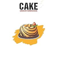 Cake order form book: Customer purchase order forms tracker logbook for cake cupcake bakery shop