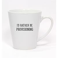 I'd Rather Be PROVISIONING - Ceramic Latte Mug 12oz