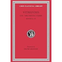Vitruvius: On Architecture, Volume II, Books 6-10 (Loeb Classical Library No. 280) Vitruvius: On Architecture, Volume II, Books 6-10 (Loeb Classical Library No. 280) Hardcover