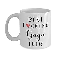 Funny Gaga Coffee Mug - Best Gaga Ever Mug - Gaga Coffee Mug - Best Fucking Gaga Ever 11oz