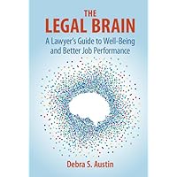 The Legal Brain: A Lawyer's Guide to Well-Being and Better Job Performance The Legal Brain: A Lawyer's Guide to Well-Being and Better Job Performance Paperback Kindle Hardcover