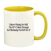 I Wasn't Ready For Half The Sh*t I Went Through But Obviously I'm Built For It - 11oz Ceramic Colored Handle and Inside Coffee Mug Cup, Yellow