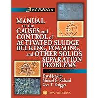 Manual on the Causes and Control of Activated Sludge Bulking, Foaming, and Other Solids Separation Problems Manual on the Causes and Control of Activated Sludge Bulking, Foaming, and Other Solids Separation Problems Spiral-bound Hardcover Paperback