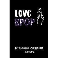 Love Yourself Notebook: Kpop Journal | Oppa Gift for Korean Pop Fans, Boy Band Fans, Teen Girls & Boys who love Korea