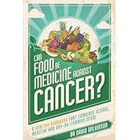Can Food Be Medicine Against Cancer?: A healthy handbook that combines science, medicine and not-so-common sense Can Food Be Medicine Against Cancer?: A healthy handbook that combines science, medicine and not-so-common sense Paperback Kindle