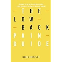 The Low Back Pain Guide: Answers To The Most Common Questions About Diagnosis, Treatment, And Spine Surgery (Spinal Learning Series) The Low Back Pain Guide: Answers To The Most Common Questions About Diagnosis, Treatment, And Spine Surgery (Spinal Learning Series) Paperback Kindle