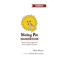 Slicing Pie Handbook: Perfectly Fair Equity Splits for Bootstrapped Startups (Mike Moyer's Virtual Dojo)