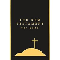 The New Testament For GenZ: Illustrated with Key Highlights, Real-Life Applications, and No AI Nonsense (The GenZ Way) The New Testament For GenZ: Illustrated with Key Highlights, Real-Life Applications, and No AI Nonsense (The GenZ Way) Paperback Kindle Hardcover