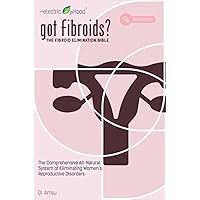 got Fibroids? The Fibroid Elimination Bible: The Comprehensive All-Natural System of Eliminating Women’s Reproductive Disorders got Fibroids? The Fibroid Elimination Bible: The Comprehensive All-Natural System of Eliminating Women’s Reproductive Disorders Paperback