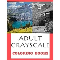 Adult Grayscale Coloring Books: 50 Beautiful Photos of Nature, Landscape and Flowers Coloring Pages for Stress Relief, Calming And Relaxing