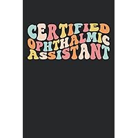 Certified Ophthalmic Assistant Notebook: Cool Ophthalmic Assistant Lined Journal, 120 pages, 6x9, Ideal Gift for Ophthalmic Assistant, Mom, friend, Students and Coworker