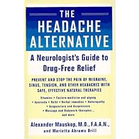 The Headache Alternative: A Neurologist's Guide to Drug- Free Relief The Headache Alternative: A Neurologist's Guide to Drug- Free Relief Paperback