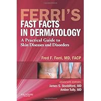 Ferri's Fast Facts in Dermatology: A Practical Guide to Skin Diseases and Disorders (Ferri's Medical Solutions) Ferri's Fast Facts in Dermatology: A Practical Guide to Skin Diseases and Disorders (Ferri's Medical Solutions) Paperback