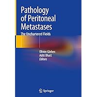 Pathology of Peritoneal Metastases: The Unchartered Fields Pathology of Peritoneal Metastases: The Unchartered Fields Kindle Hardcover Paperback
