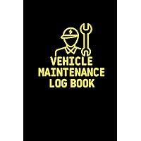 Vehicle Maintenance Log Book: Simple Vehicle Repair and Maintenance Book, Tires And Log Notes - Car Repair Journal - Oil Change Log Book - Auto Expense Diary - Cars, Trucks, And Other Vehicles