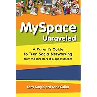 MySpace Unraveled: A Parent's Guide to Teen Social Networking MySpace Unraveled: A Parent's Guide to Teen Social Networking Paperback