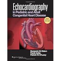 Echocardiography in Pediatric and Adult Congenital Heart Disease Echocardiography in Pediatric and Adult Congenital Heart Disease Hardcover