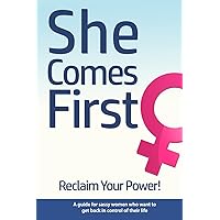 She Comes First - Reclaim Your Power! - A guide for sassy women who want to get back in control of their life: An empowering book about standing your ... marriage, in your career and anywhere else.