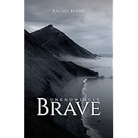 Unknowingly Brave Unknowingly Brave Paperback Kindle Hardcover