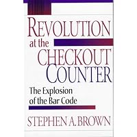 Revolution at the Checkout Counter: The Explosion of the Bar Code (Wertheim Publications in Industrial Relations) Revolution at the Checkout Counter: The Explosion of the Bar Code (Wertheim Publications in Industrial Relations) Hardcover