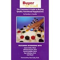 Buyer Be Wise! The Consumer's Guide to Buying Quality Nutritional Supplements Buyer Be Wise! The Consumer's Guide to Buying Quality Nutritional Supplements Paperback Mass Market Paperback