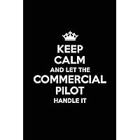 Keep Calm and Let the Commercial Pilot Handle It: Blank Lined Commercial Pilot Journal Notebook Diary as a Perfect Birthday,Appreciation day,Business, ... Gift for friends, coworkers and family.