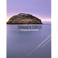 TRINIDAD & TOBAGO Photography Coffee Table Book Tourists Attractions: A Mind-Blowing Tour In TRINIDAD & TOBAGO Photography Coffee Table Book: For ... Images (8.5