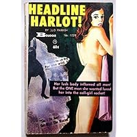 Headline Harlot : Boudoir No. 1029 : Her Lush Body Inflamed All men! But the One Man She Wanted Lured Her Into the Call-girl Racket! [classic Pulp Fiction with Cover art] Headline Harlot : Boudoir No. 1029 : Her Lush Body Inflamed All men! But the One Man She Wanted Lured Her Into the Call-girl Racket! [classic Pulp Fiction with Cover art] Paperback