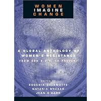 Women Imagine Change: A Global Anthology of Women's Resistance from 600 B.C.E. to Present Women Imagine Change: A Global Anthology of Women's Resistance from 600 B.C.E. to Present Kindle Hardcover Paperback