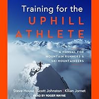 Training for the Uphill Athlete: A Manual for Mountain Runners and Ski Mountaineers Training for the Uphill Athlete: A Manual for Mountain Runners and Ski Mountaineers Paperback Kindle Audible Audiobook Audio CD