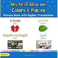 My First Albanian Colors & Places Picture Book with English Translations: Bilingual Early Learning & Easy Teaching Albanian Books for Kids (Teach & ... for Children) (Volume 6) (Albanian Edition) My First Albanian Colors & Places Picture Book with English Translations: Bilingual Early Learning & Easy Teaching Albanian Books for Kids (Teach & ... for Children) (Volume 6) (Albanian Edition) Paperback