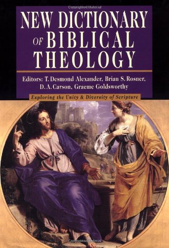 New Dictionary of Biblical Theology: Exploring the Unity Diversity of Scripture (IVP Reference Collection)