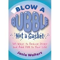 Blow a Bubble, Not a Gasket: 101 Ways to Reduce Stress and Add Fun to Your Life Blow a Bubble, Not a Gasket: 101 Ways to Reduce Stress and Add Fun to Your Life Paperback