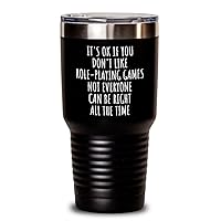 Funny Role-playing Games Tumbler Not Everyone Can Be Right All The Time Gift Idea For Hobby Lover Sarcastic Quote Fan Gag Insulated Cup With Lid Black 30 Oz